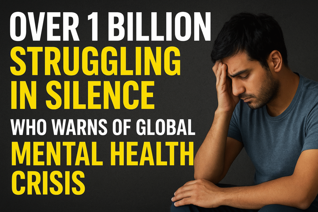 Silent Epidemic:पूरी दुनिया में 1 में से 8 लोग Depression and Anxiety डिप्रेशन से जूझ रहे हैं – WHO रिपोर्ट 2025